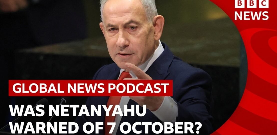Was Netanyahu warned about 7 October attacks and other top stories | Global News Podcast