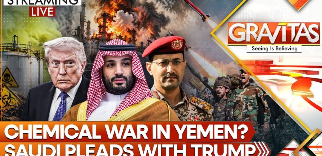 LIVE: Houthis Accused of Chemical Attack in Yemen | Saudi Urges Trump: Don’t Strike Iran | GRAVITAS